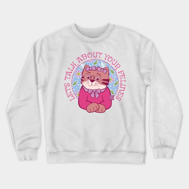 Let's Talk About Your Felines Crewneck Sweatshirt by Sue Cervenka